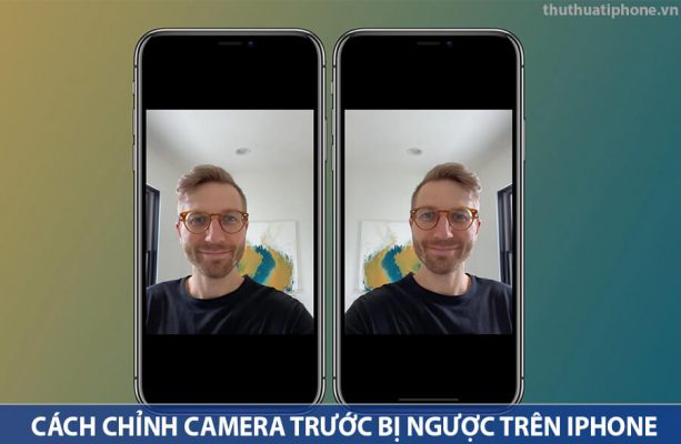cach-chinh-camera-truoc-khong-bi-nguoc-iphone